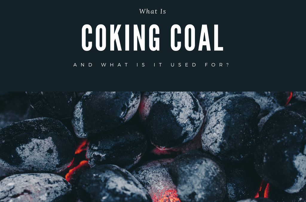 What Is Coking Coal and What Is It Used For?